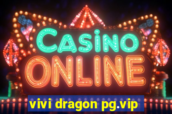 vivi dragon pg.vip